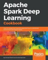 Apache Spark Deep Learning Cookbook: Over 80 recipes that streamline deep learning in a distributed environment with Apache Spark 1788474228 Book Cover