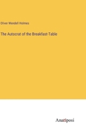 The Autocrat of the Breakfast-Table 3382314916 Book Cover