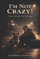 I’m Not Crazy! The Story of Alcide B0GVSZ5Y7T Book Cover