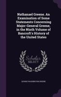 Nathanael Greene, an Examination of Some Statements Concerning Major-General Greene, in the Ninth Vo 101740321X Book Cover