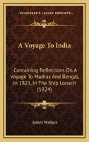 A Voyage to India: Containing Reflections on a Voyage to Madras and Bengal, in 1821, in the Ship Lo 1179071042 Book Cover