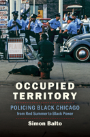 Occupied Territory: Policing Black Chicago from Red Summer to Black Power 1469659174 Book Cover