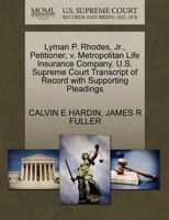 Lyman P. Rhodes, Jr., Petitioner, v. Metropolitan Life Insurance Company. U.S. Supreme Court Transcript of Record with Supporting Pleadings 1270371231 Book Cover
