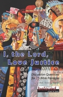 I the Lord Love Justice: Discussion Questions for 15 Bible Passages 1735565652 Book Cover