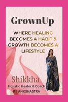 Grown Up: Where Healing Becomes a Habit & Growth Becomes a Lifestyle B0GPCLXHXX Book Cover