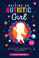 Raising an Autistic Girl: Modern ASD Strategies for Successful Parenting: Help Your Child Succeed in a Neurotypical World for a Life of Success on the Spectrum (5–11-year-olds) 0648641120 Book Cover