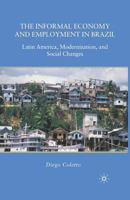 The Informal Economy and Employment in Brazil: Latin America, Modernization, and Social Changes 0230618170 Book Cover