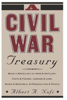 A Civil War Treasury: Being a Miscellany of Arms and Artillery, Facts and Figures, Legends and Lore, Muses and Minstrels, Personalities and People 0785816860 Book Cover