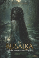 La Voz de Las Leyendas: LA RUSALKA: Su Historia Contada En Primera Persona B0H998VGZ7 Book Cover