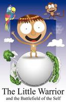 The Little Warrior and the Battlefield of the Self 147758093X Book Cover