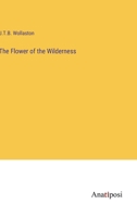 The Flower of the Wilderness 1117641392 Book Cover