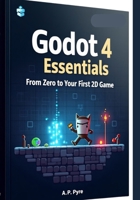 Godot 4 Essentials: From Zero to Your First 2D Game B0FV37S1TM Book Cover