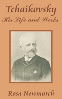 Tchaikovsky; his life and works,: With extracts from his writings, and the diary of his tour abroad in 1888, 1410203530 Book Cover