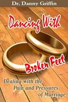 Dancing With Broken Feet: Dealing with the Pain and Pressures of Marriage 1979526990 Book Cover