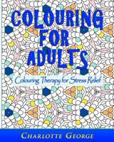 Colouring for Adults: Colouring Therapy for Stress Relief 1519583427 Book Cover