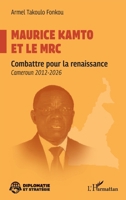 Maurice Kamto et le MRC: Combattre pour la renaissance Cameroun 2012-2026 (Diplomatie Et Stratégie) (French Edition) 2336634589 Book Cover