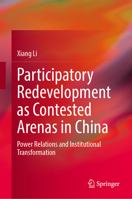 Participatory Redevelopment as Contested Arenas in China: Power Relations and Institutional Transformation 981959393X Book Cover