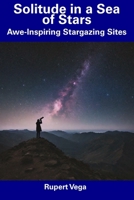 Solitude in a Sea of Stars: Awe-Inspiring Stargazing Sites B0CDNCJFMT Book Cover