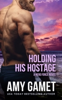 Holding his Hostage: A Second Chance at First Love Military Romance B0B7QG3DZF Book Cover