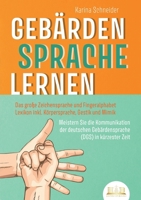Gebärdensprache Lernen: Das große Zeichensprache und Fingeralphabet Lexikon inkl. Körpersprache, Gestik und Mimik. Meistern Sie die Kommunikation der ... (DGS) in kürzester Zeit (German Edition) 398935664X Book Cover