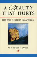 A Beauty That Hurts: Life and Death in Guatemala 1896357385 Book Cover
