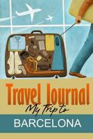Travel Journal: My Trip to Barcelona 1304713199 Book Cover