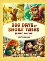 366 Days of Short Tales: Spring Volume: 92 Inspiring Children’s Bedtime Stories With Big Lessons (A New Story Every Day) 9925814804 Book Cover