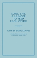 Long Live a Hunger to Feed Each Other: Poems 1890447463 Book Cover