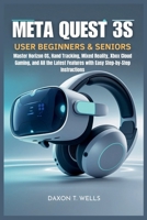 Meta Quest 3S User Guide for Beginners & Seniors: Step-by-Step Instructions to Master the Meta Quest 3S Headset, Horizon OS, Hand Tracking, Mixed Reality, Xbox Cloud Gaming, and More B0FKHK69YB Book Cover