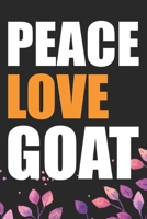 Peace Love Goat: Cool Goat Journal Notebook - Goats Lover Gifts for Women- Funny Goat Farmer Gifts Notebook - Goat Owner Gifts. 6 x 9 in 120 pages 1671708954 Book Cover