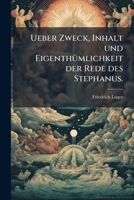 Ueber Zweck, Inhalt Und Eigenthümlichkeit Der Rede Des Stephanus: Apostelgeschichte Cap. 7 Nebst Einem Versuche Zur Lösung Ihrer Geschichtlichen Schwierigkeiten... 1278725679 Book Cover