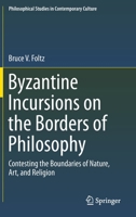 Byzantine Incursions on the Borders of Philosophy: Contesting the Boundaries of Nature, Art, and Religion 3319966723 Book Cover