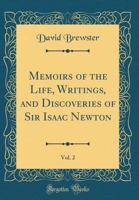 Memoirs of the Life, Writings, and Discoveries of Sir Isaac Newton; Volume 2 1016407475 Book Cover