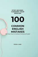 Stop Second-Guessing Your English: 100 Common English Mistakes With Clear Fixes For Confident Professional English B0GPKCFZ3W Book Cover