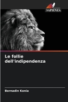 Le follie dell'indipendenza 6205850176 Book Cover