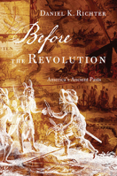 Before the Revolution: America's Ancient Pasts 0674072367 Book Cover