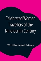 Celebrated Woman Travellers Of The Nineteenth Century 1519391617 Book Cover