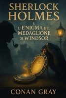 Sherlock Holmes e l 'Enigma del Medaglione di Windsor (Italian Edition) B0F328SZB7 Book Cover