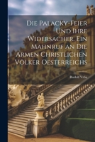 Die Palacky-Feier und ihre Widersacher. Ein Mahnruf an die armen christlichen Völker Oesterreichs 1021796964 Book Cover