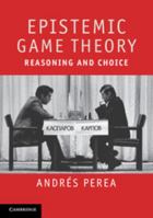 Epistemic Game Theory: Reasoning and Choice 1107401399 Book Cover