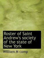 Roster of Saint Andrew's society of the state of New York 0526393629 Book Cover