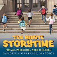 TEN MINUTE STORYTIME: FOR ALL PRESCHOOL AGED CHILDREN 1467025755 Book Cover
