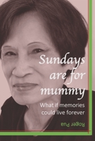 Sundays are for mummy: What if memories could live forever 1711514896 Book Cover