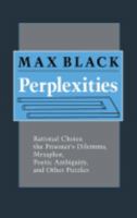 Perplexities: Rational Choice, the Prisoner's Dilemma, Metaphor, Poetic Ambiguity, and Other Puzzles 0801422302 Book Cover