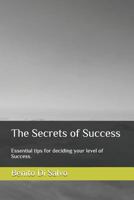 The Secrets of Success: Essential Tips for Deciding Your Level of Success. 1724160672 Book Cover