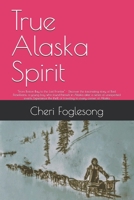 True Alaska Spirit: "From Boston Bay to the Last Frontier." - Discover the fascinating story of Basil Fitzwilliams, a young boy who found himself in ... thrill of traveling to every corner of Alaska B0DSQXN9CC Book Cover