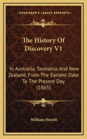 The History of Discovery in Australia, Tasmania, and New Zealand: From the Earliest Date to the Present Day; Volume 1 1017994331 Book Cover