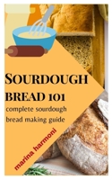 SOURDOUGH BREAD 101: Complete Sourdough Bread Making Guide B09DDWJ2Y7 Book Cover