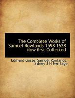 The Complete Works of Samuel Rowlands, 1598-1628: Now First Collected ... 1143558545 Book Cover