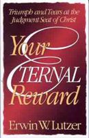 Your Eternal Reward: Triumph and Tears at the Judgment Seat of Christ 0802441939 Book Cover
